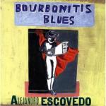Alejandro_Escovedo_-_Bourbonitis_Blues.jpg
