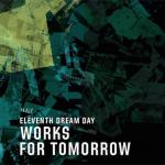 Eleventh_Dream_Day_-_Works_for_Tomorrow.jpg